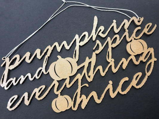 Pumpkin Spice and Everything Nice Sign Wall Decor - Legacy Images - autumn fall holidays laser engraved